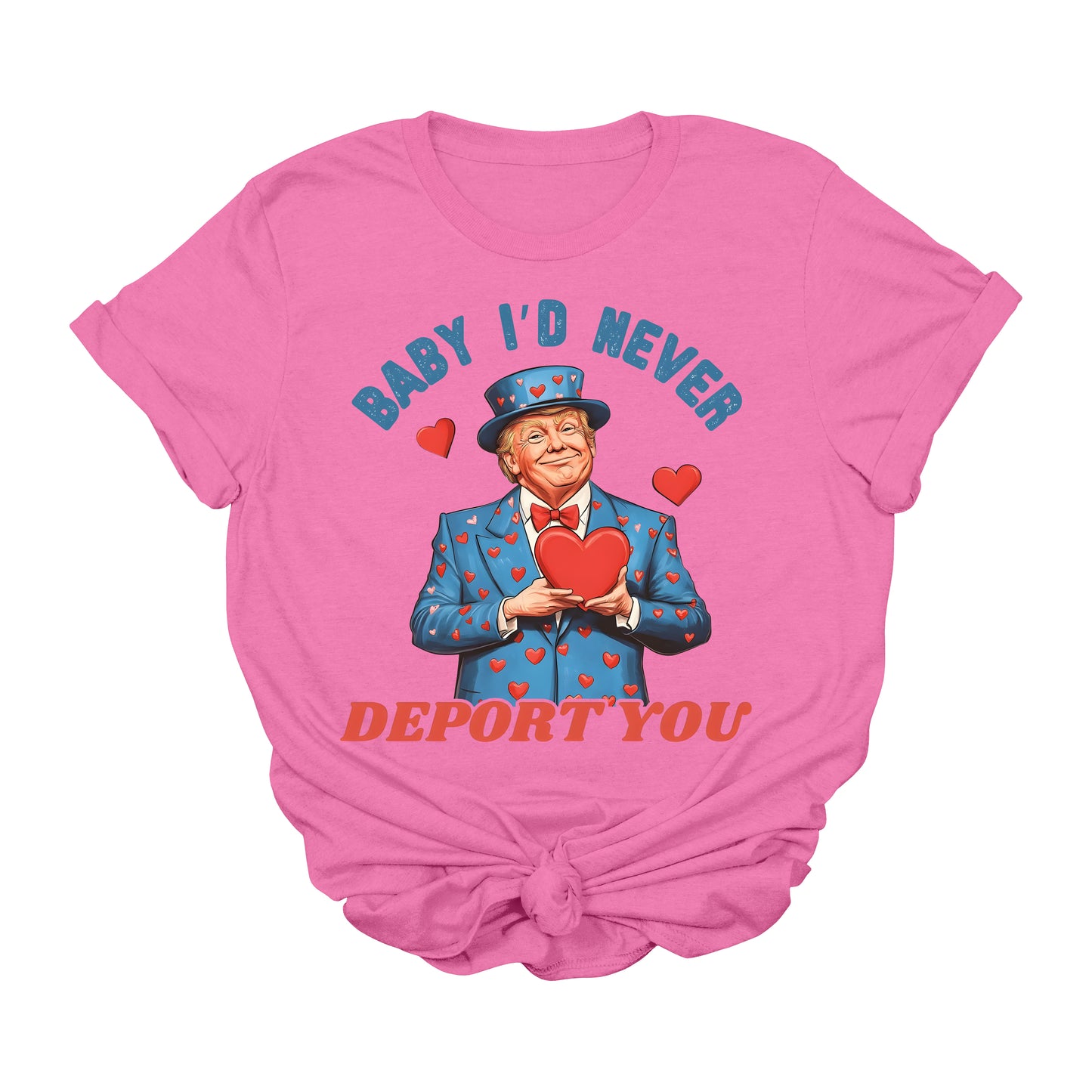 Baby I'd Never Deport You Trump T-Shirt | Funny MAGA Valentine Graphic Tee | Patriotic Conservative Gift Shirt | Political Meme 2025 USA Tee
