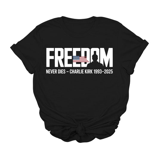 Charlie Kirk Freedom Never Dies T-Shirt – Patriotic USA Memorial Graphic Tee