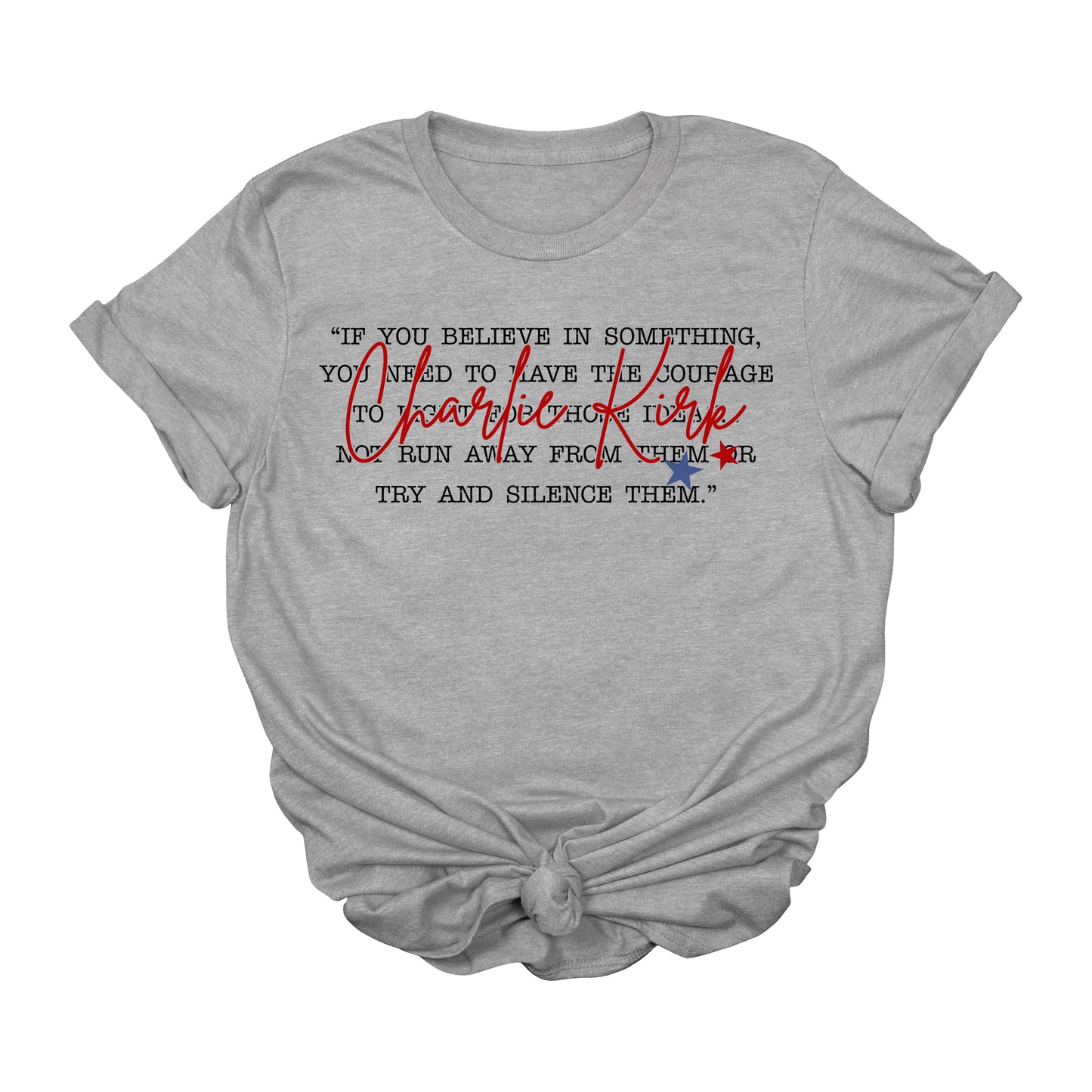 Charlie Kirk Quote T-Shirt – “If You Believe in Something” Courage & Freedom Graphic Tee